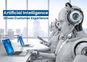 Artificial Intelligence Drives Customer Experience